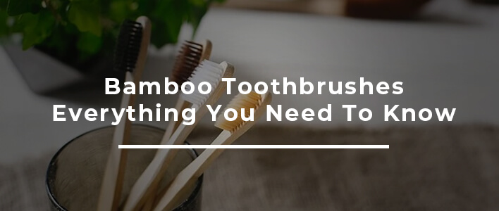 Bamboo Toothbrushes – Everything You Need to Know